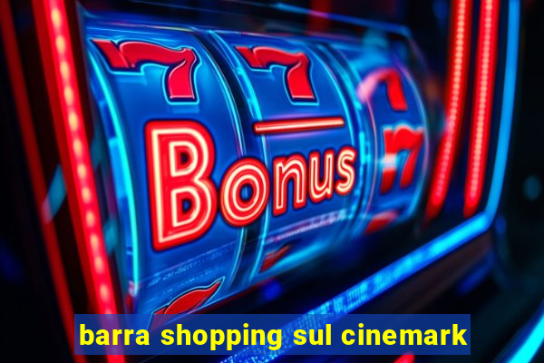 barra shopping sul cinemark